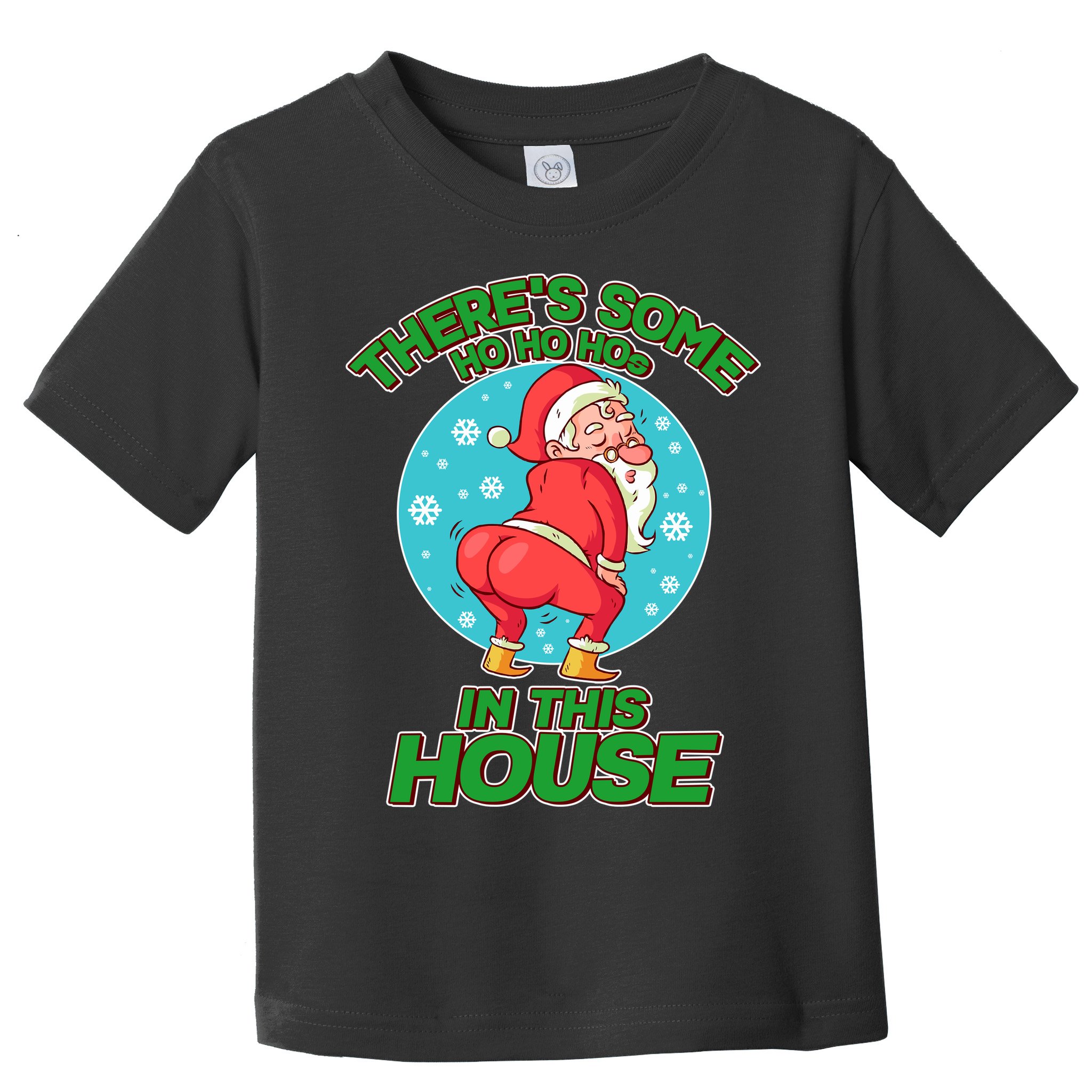 There's Some Ho Ho Hos In This House Twerking Santa Toddler T-Shirt