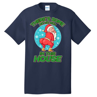 There's Some Ho Ho Hos In This House Twerking Santa Tall T-Shirt