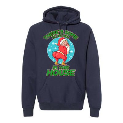 There's Some Ho Ho Hos In This House Twerking Santa Premium Hoodie