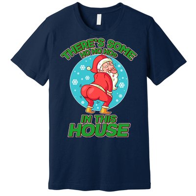 There's Some Ho Ho Hos In This House Twerking Santa Premium T-Shirt