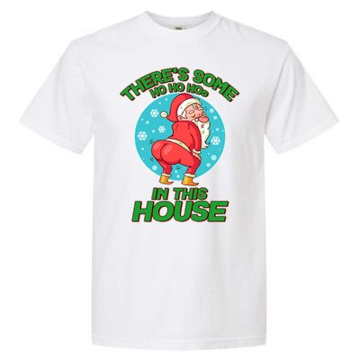 There's Some Ho Ho Hos In This House Twerking Santa Garment-Dyed Heavyweight T-Shirt