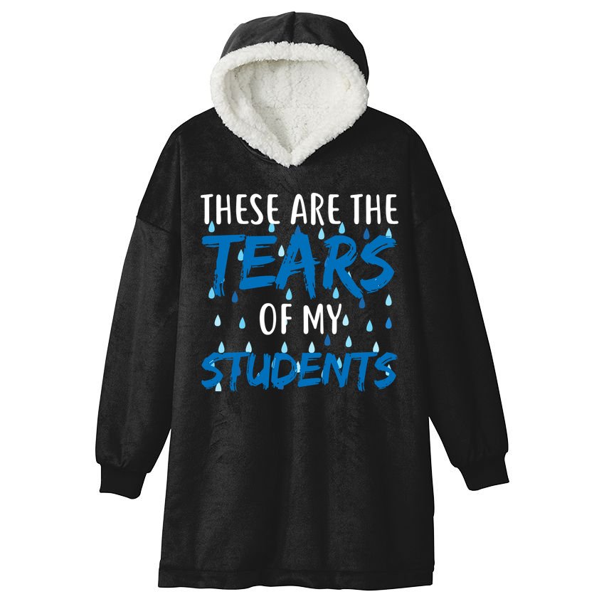 These Are The Tears of my Students Hooded Wearable Blanket