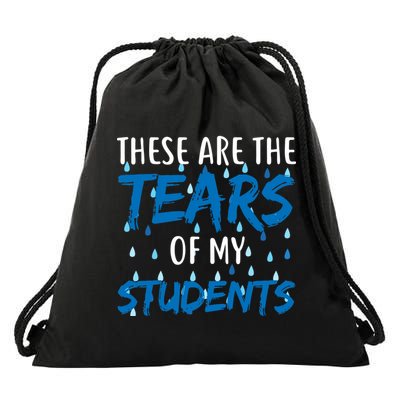 These Are The Tears of my Students Drawstring Bag