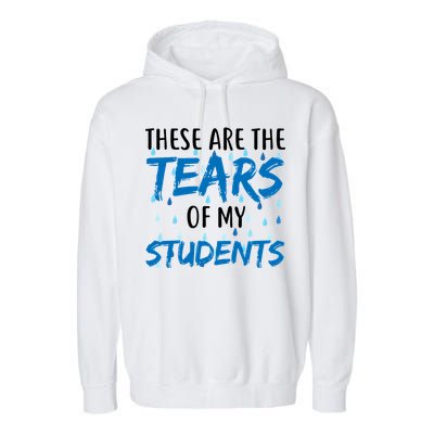 These Are The Tears of my Students Garment-Dyed Fleece Hoodie