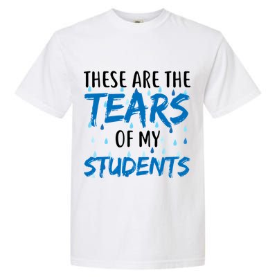 These Are The Tears of my Students Garment-Dyed Heavyweight T-Shirt