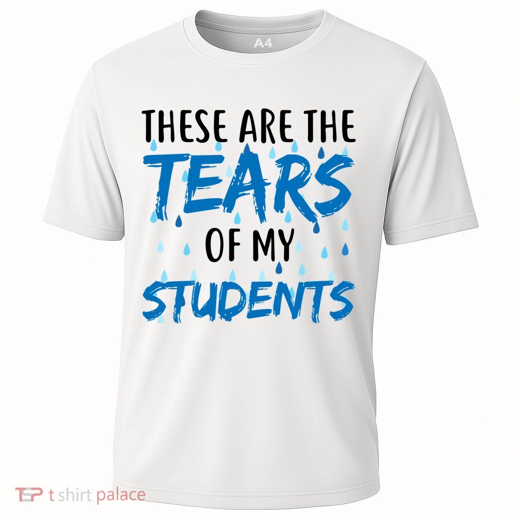 These Are The Tears of my Students Performance Shirt
