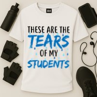These Are The Tears of my Students Performance Shirt