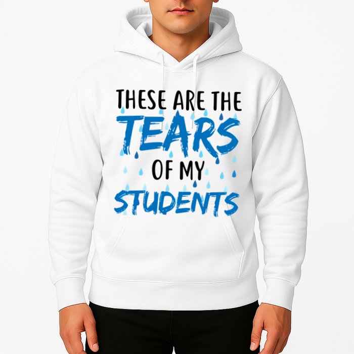 These Are The Tears of my Students Hoodie