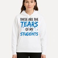 These Are The Tears of my Students Hoodie