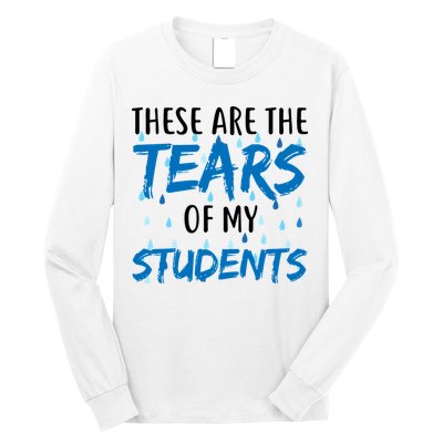 These Are The Tears of my Students Long Sleeve Shirt