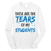 These Are The Tears of my Students Long Sleeve Shirt