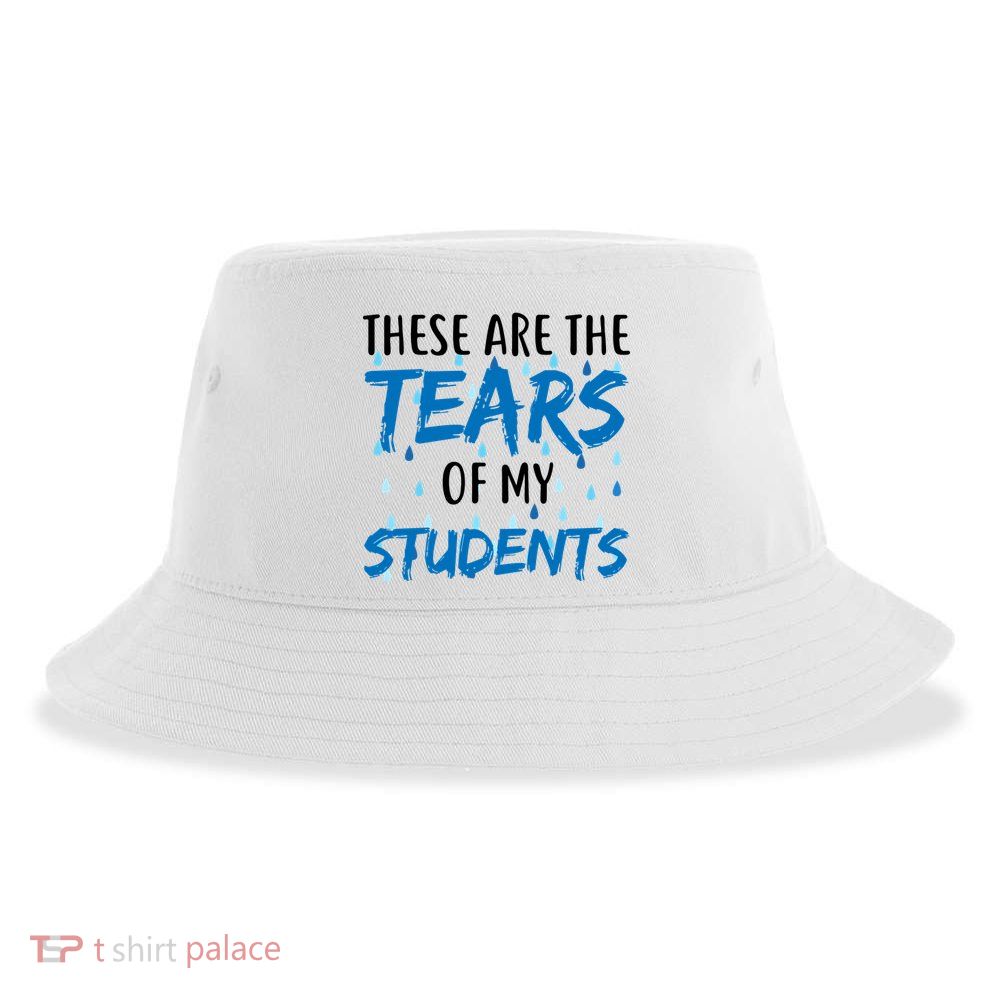 These Are The Tears of my Students Sustainable Bucket Hat