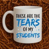 These Are The Tears of my Students Mug