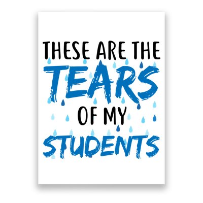 These Are The Tears of my Students Poster
