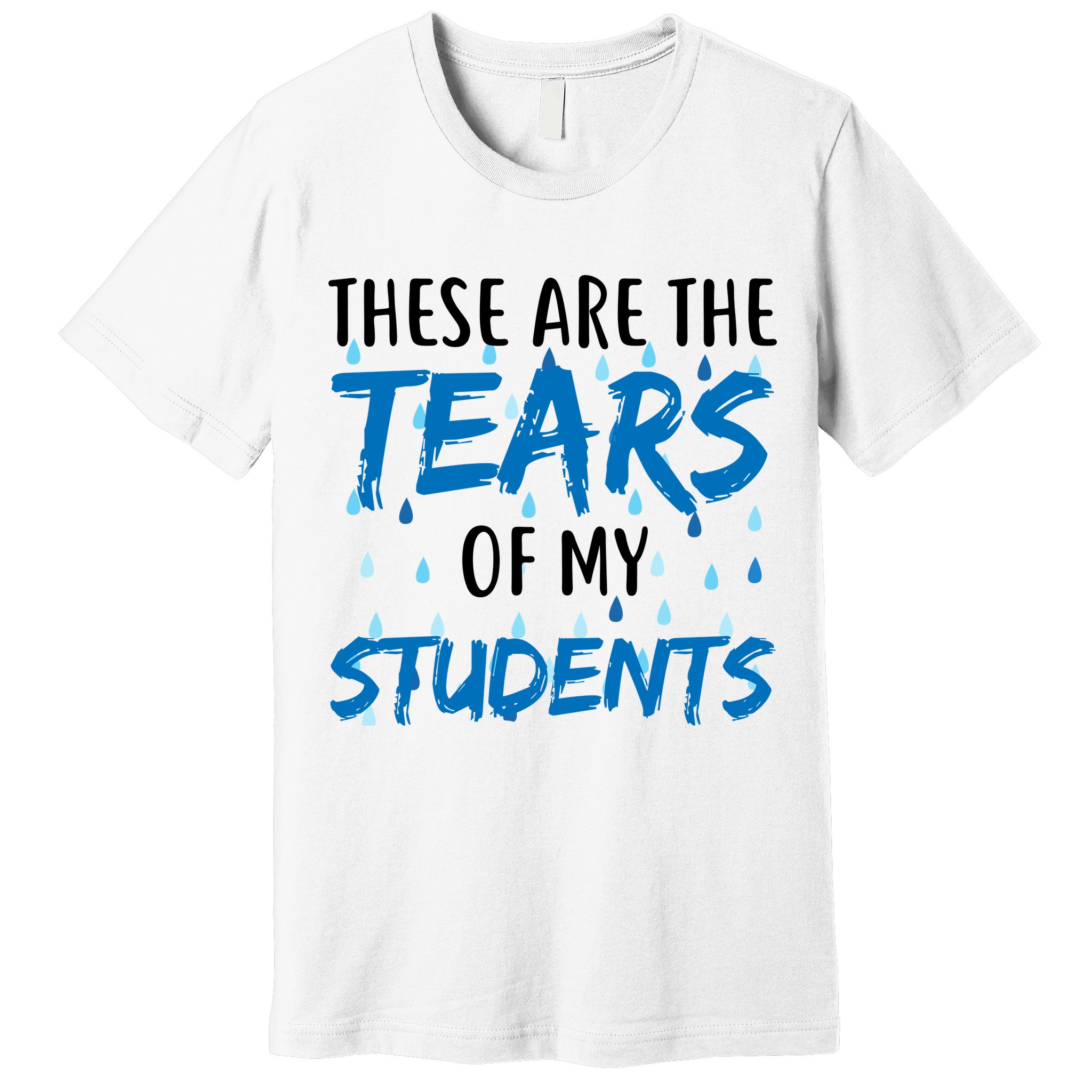 These Are The Tears of my Students Premium T-Shirt