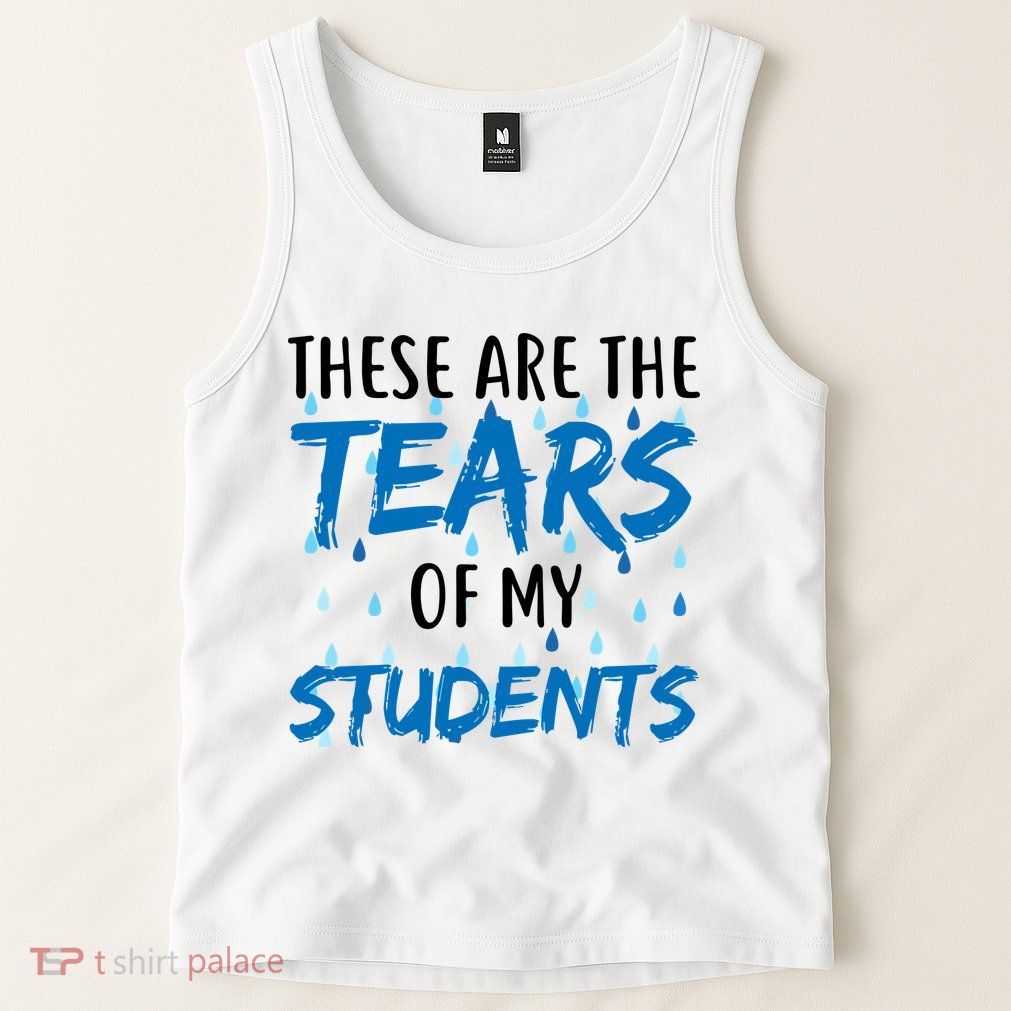 These Are The Tears of my Students Tank Top