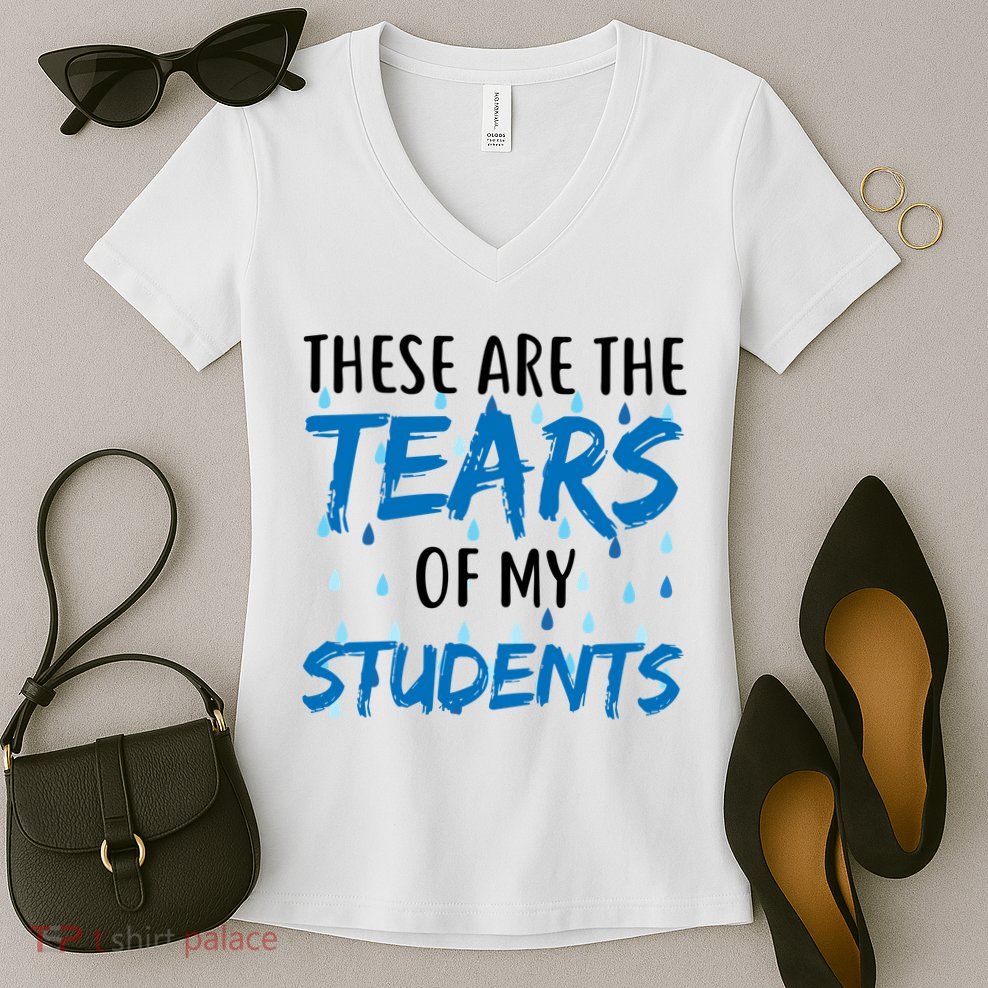 These Are The Tears of my Students Women's V-Neck T-Shirt