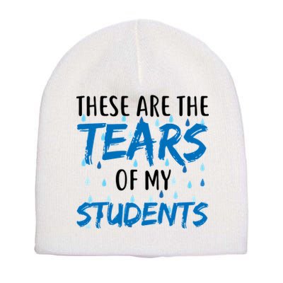 These Are The Tears of my Students Short Acrylic Beanie