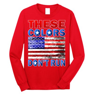 These Colors Don't Run Long Sleeve Shirt