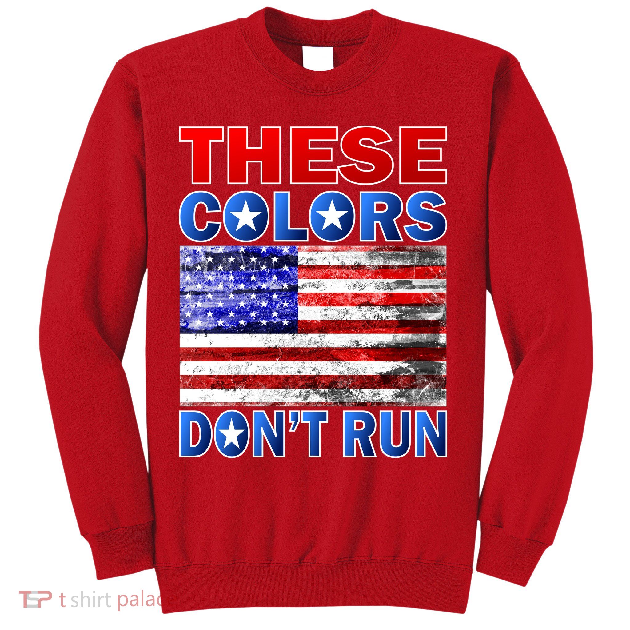 These Colors Don't Run Sweatshirt