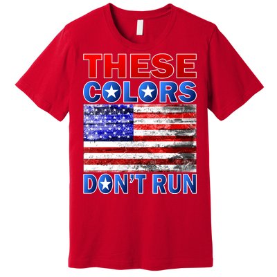 These Colors Don't Run Premium T-Shirt