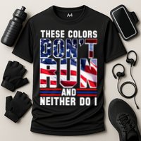 These Colors Don't Run And Neither Do I Performance Shirt
