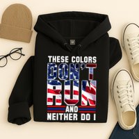 These Colors Don't Run And Neither Do I Hoodie