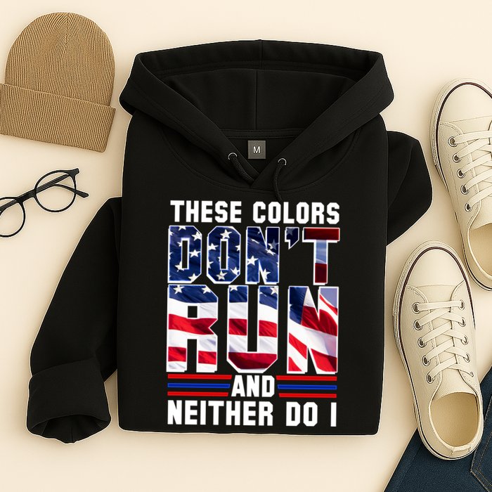 These Colors Don't Run And Neither Do I Hoodie