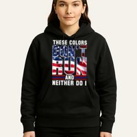 These Colors Don't Run And Neither Do I Hoodie