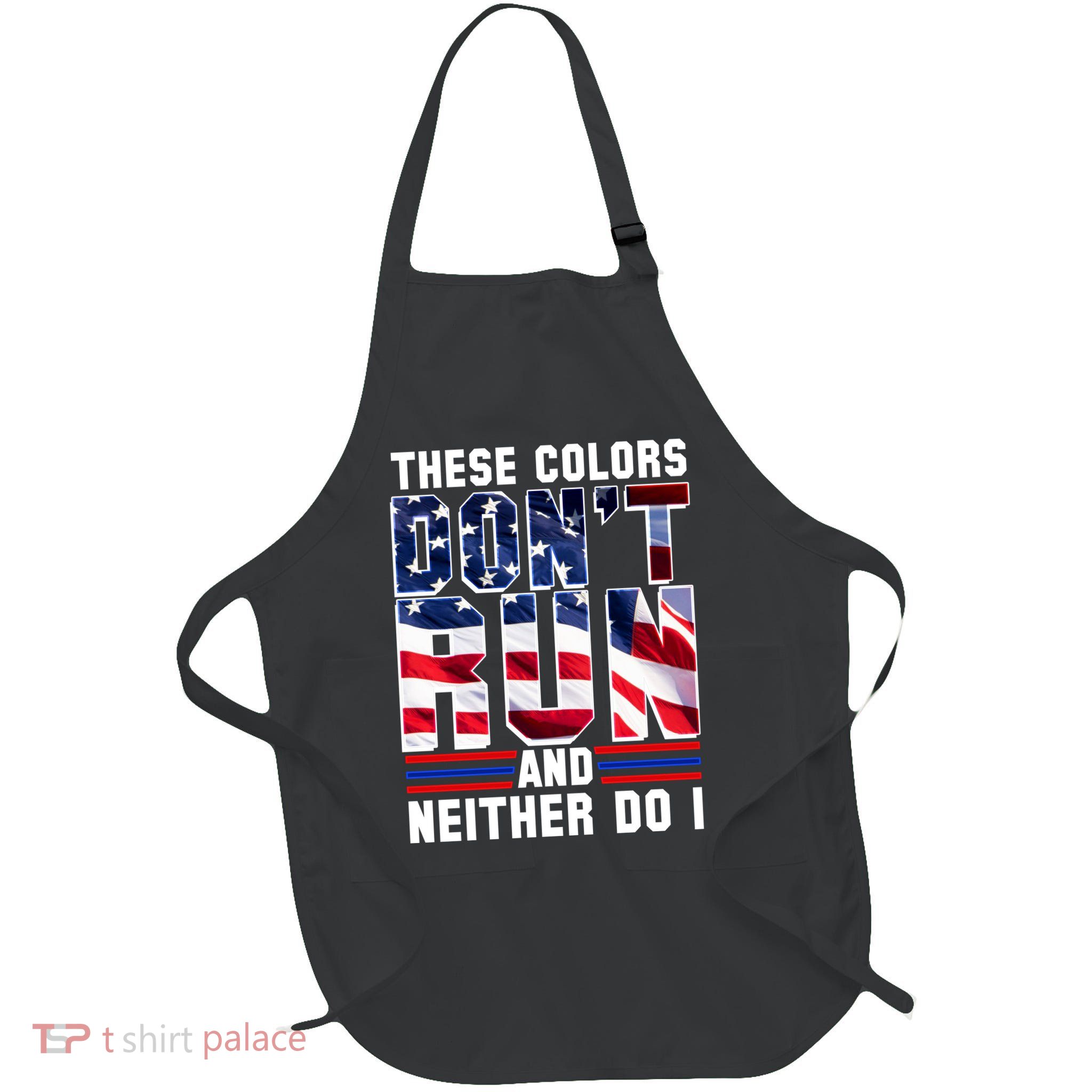 These Colors Don't Run And Neither Do I Apron