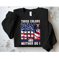 These Colors Don't Run And Neither Do I Sweatshirt