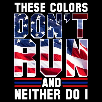 These Colors Don't Run And Neither Do I T-Shirt