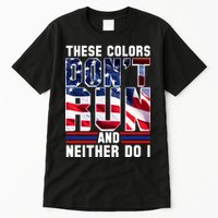 These Colors Don't Run And Neither Do I Tall T-Shirt