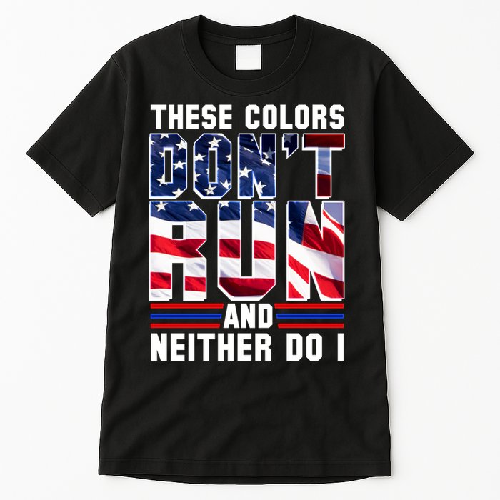 These Colors Don't Run And Neither Do I Tall T-Shirt