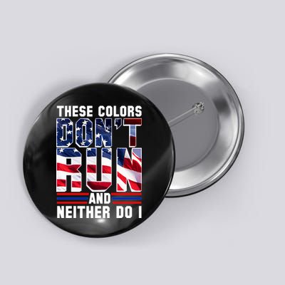 These Colors Don't Run And Neither Do I Button