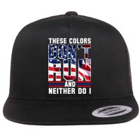 These Colors Don't Run And Neither Do I Flat Bill Trucker Hat