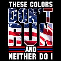 These Colors Don't Run And Neither Do I Flat Bill Trucker Hat