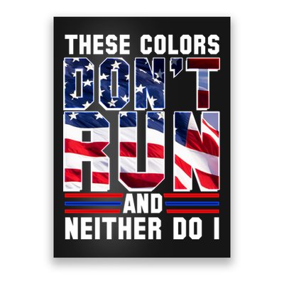 These Colors Don't Run And Neither Do I Poster