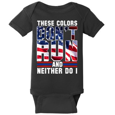 These Colors Don't Run And Neither Do I Baby Bodysuit