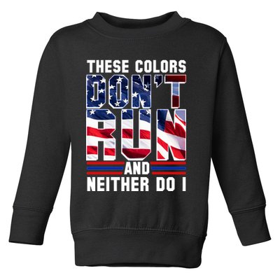 These Colors Don't Run And Neither Do I Toddler Sweatshirt