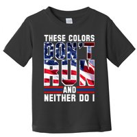 These Colors Don't Run And Neither Do I Toddler T-Shirt
