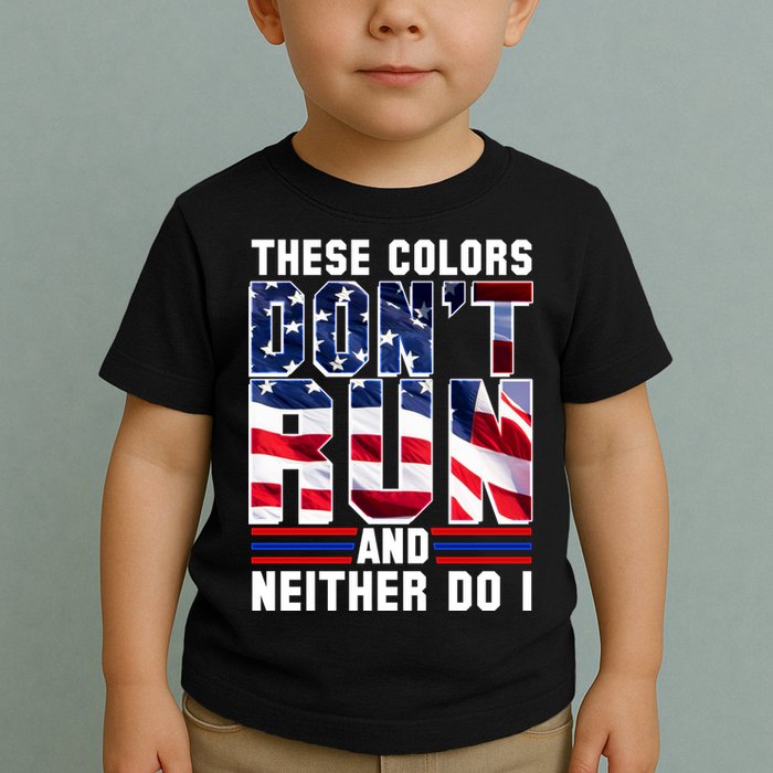 These Colors Don't Run And Neither Do I Toddler T-Shirt