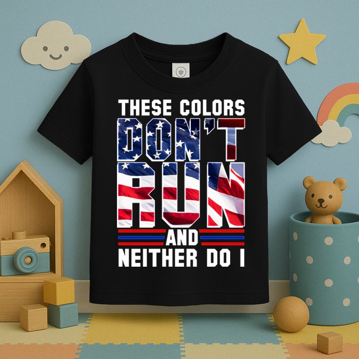 These Colors Don't Run And Neither Do I Toddler T-Shirt