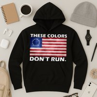 These Colors Don't Run Betsy Ross Flag Hoodie