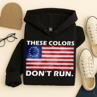 These Colors Don't Run Betsy Ross Flag Hoodie