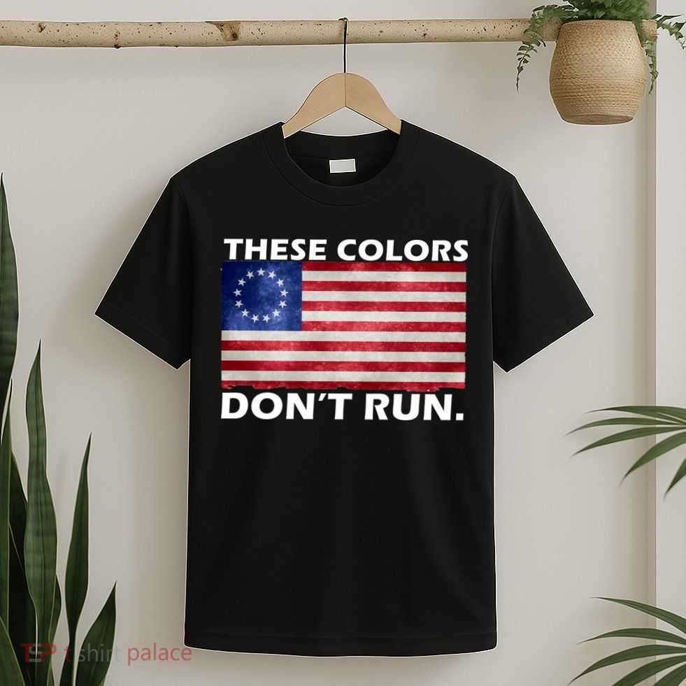 These Colors Don't Run Betsy Ross Flag T-Shirt
