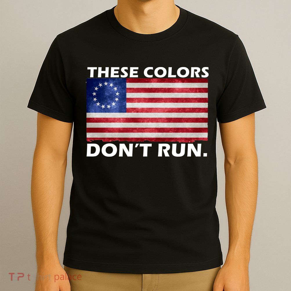 These Colors Don't Run Betsy Ross Flag T-Shirt
