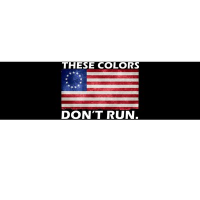 These Colors Don't Run Betsy Ross Flag Bumper Sticker