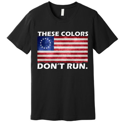 These Colors Don't Run Betsy Ross Flag Premium T-Shirt