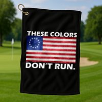 These Colors Don't Run Betsy Ross Flag Golf Towel